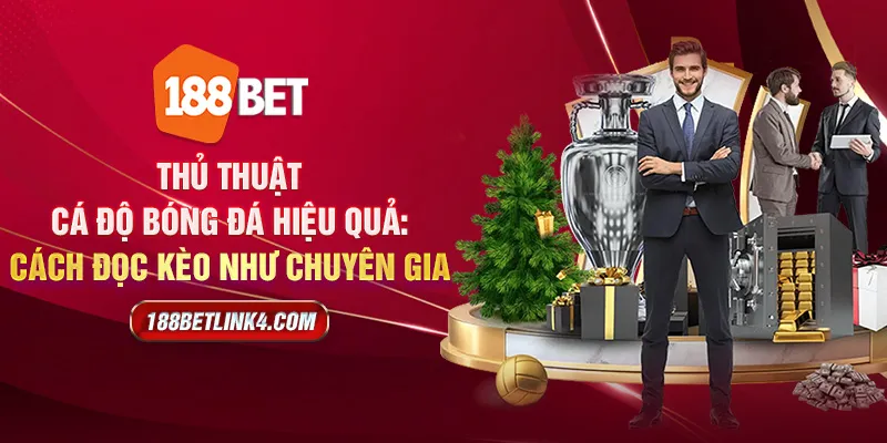 Thủ thuật cá độ bóng đá hiệu quả: Cách đọc kèo như chuyên gia